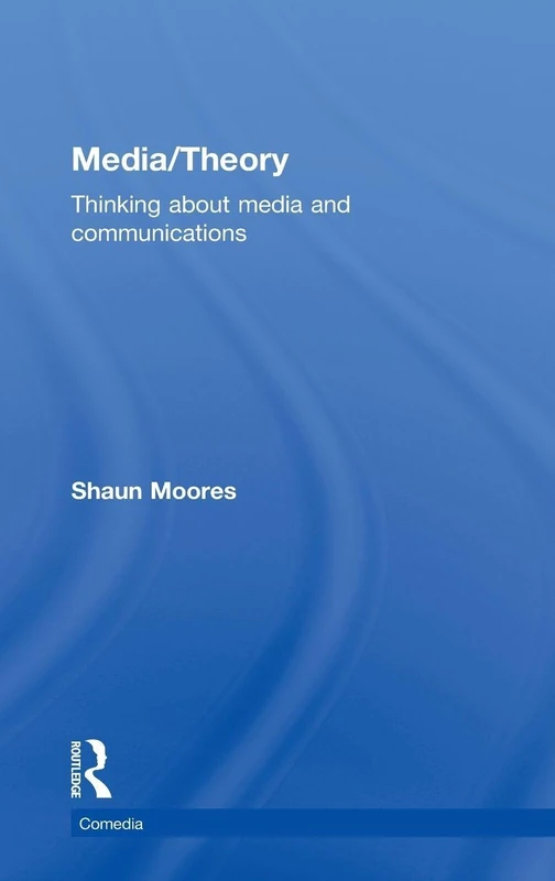 Routledge Media/Theory: Thinking about Media and Communications