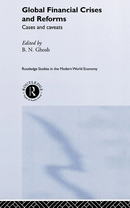 Global Financial Crises and Reforms: Cases and Caveats: 27 (Routledge Studies in the Modern World Economy)