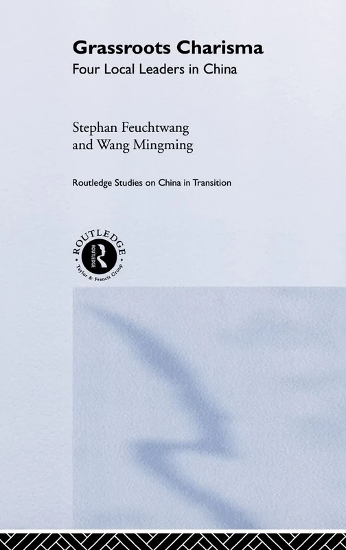 Grassroots Charisma: Four Local Leaders in China (Routledge Studies on China in Transition) - Image 1