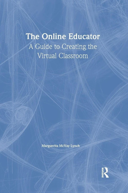 The Online Educator: A Guide to Creating the Virtual Classroom (Routledgefalmer (Hardcover))