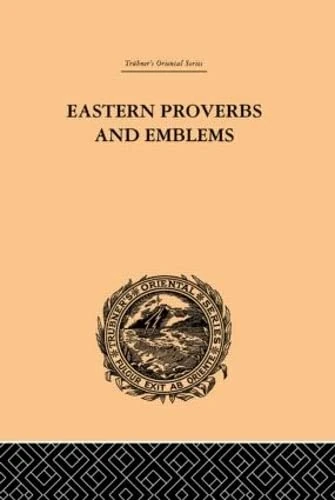 Eastern Proverbs and Emblems: Illustrating Old Truths (Trubner's Oriental Series)