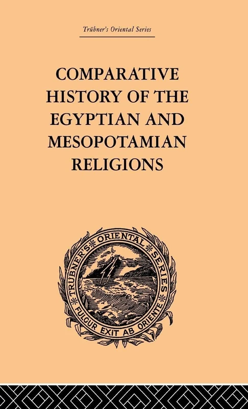 Comparative History of the Egyptian and Mesopotamian Religions: Vol I - History of the Egyptian Religion: 6 (Trubner's Oriental)