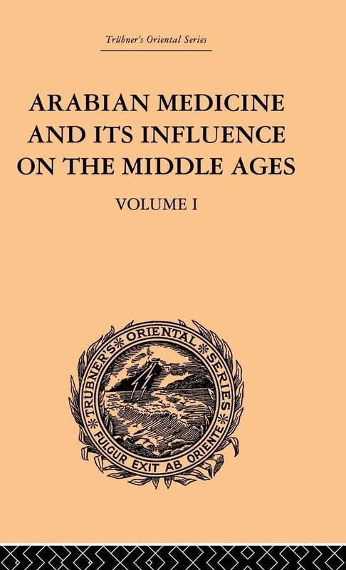 Arabian Medicine and its Influence on the Middle Ages: Volume I: 01 (Trubner's Oriental)