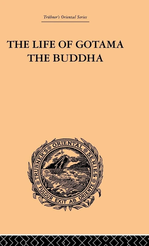 The Life of Gotama the Buddha: Compiled exclusively from the Pali Canon (Trubner's Oriental)