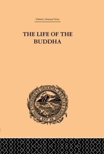 The Life of the Buddha and the Early History of His Order (Trubner's Oriental Series)