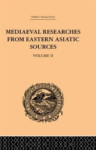 Mediaeval Researches from Eastern Asiatic Sources: Fragments Towards the Knowledge of the Geography and History of Central and Western Asia from the ... Volume II (Trubner's Oriental Series)