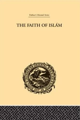 The Faith of Islam (Trubner's Oriental Series)