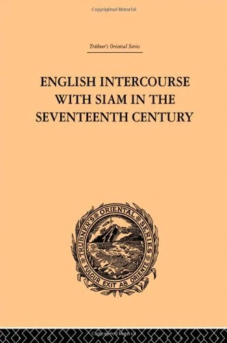 English Intercourse with Siam in the Seventeenth Century (Trubner's Oriental Series)