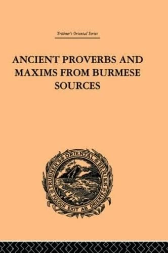Ancient Proverbs and Maxims from Burmese Sources: Or The Niti Literature of Burma (Trubner's Oriental Series)