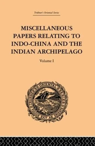 Miscellaneous Papers Relating to Indo-China and the Indian Archipelago: Volume I (Trubner's Oriental Series, 1)