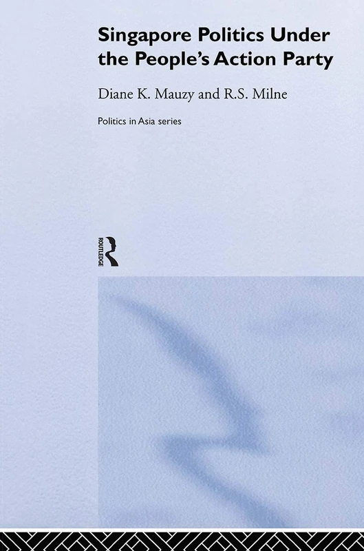 Singapore Politics Under the People's Action Party (Politics in Asia)