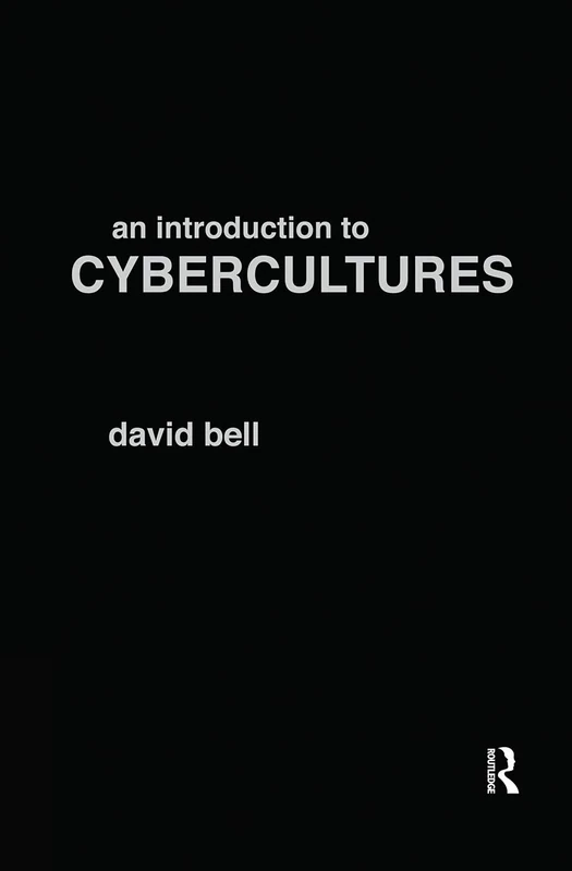 Routledge An Introduction to Cybercultures - David Bell Guide