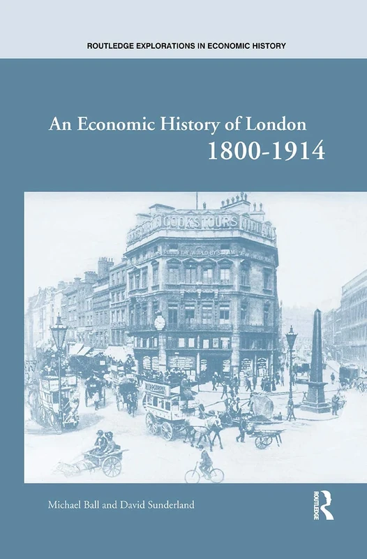 An Economic History of London 1800-1914: 22 (Routledge Explorations in Economic History)