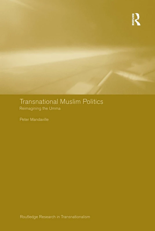 Routledge Transnational Muslim Politics: Reimagining the Umma
