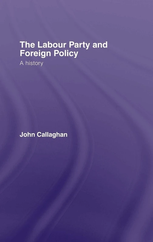 The Labour Party and Foreign Policy: A History