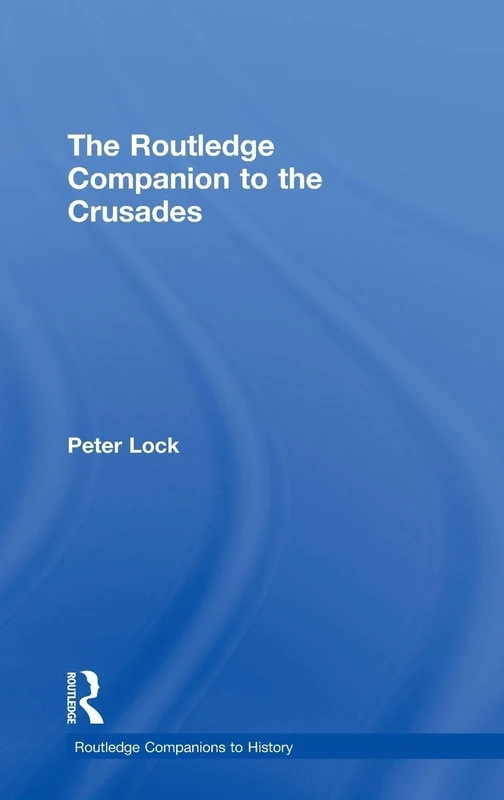 The Routledge Companion to the Crusades (Routledge Companions to History)