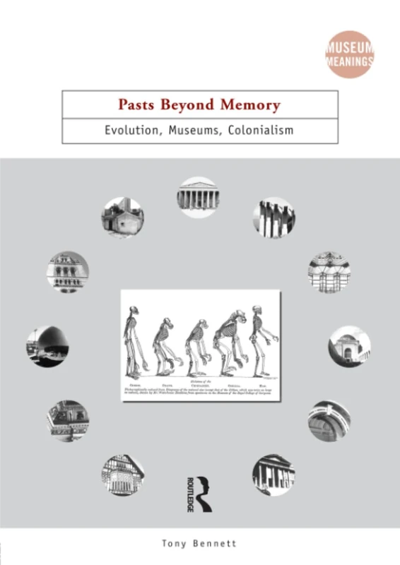 Pasts Beyond Memory: Evolution, Museums, Colonialism (Museum Meanings)