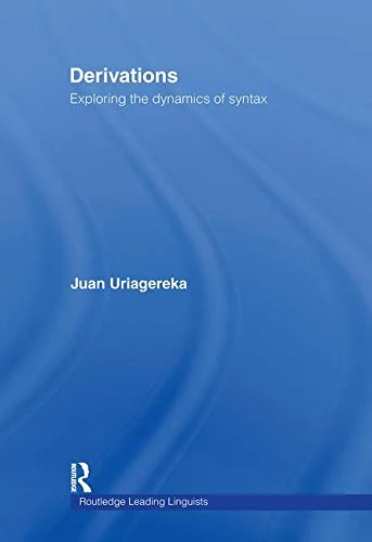 Routledge Derivations: Exploring the Dynamics of Syntax