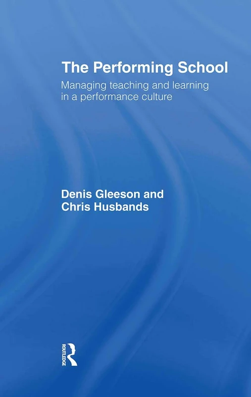 Routledge - The Performing School: Managing Teaching and Learning