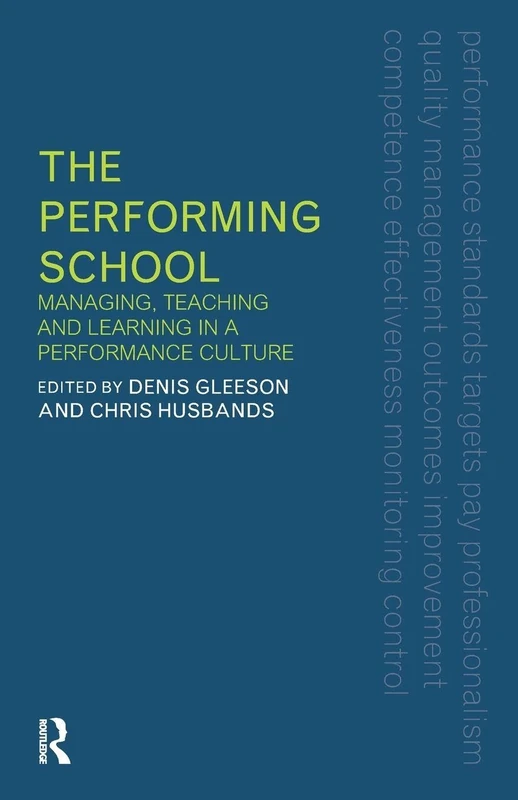 The Performing School: Managing teaching and learning in a performance culture