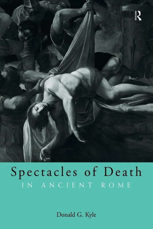 Spectacles of Death in Ancient Rome (Approaching the Ancient World)