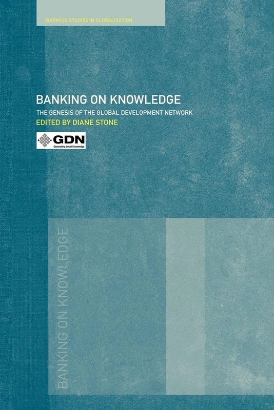 Banking on Knowledge: The Genesis of the Global Development Network (Routledge Studies in Globalisation)