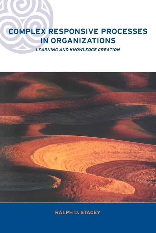 Complex Responsive Processes in Organizations: Learning and Knowledge Creation (Complexity and Emergence in Organizations)