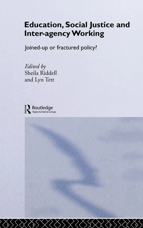 Education, Social Justice and Inter-Agency Working: Joined Up or Fractured Policy? (Routledge Research in Education)
