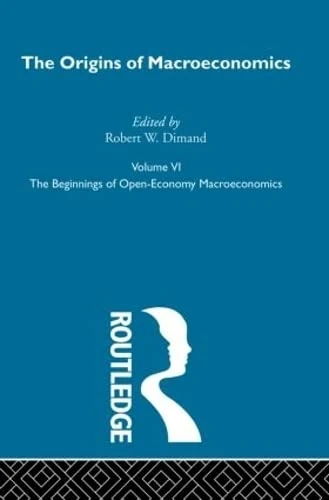Origins of Macroeconomics: Volume Six (Routledge Library of Twentieth Century Economics)