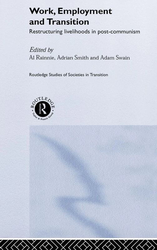 Work, Employment and Transition: Restructuring Livelihoods in Post-Communism (Routledge Studies of Societies in Transition) - Image 1