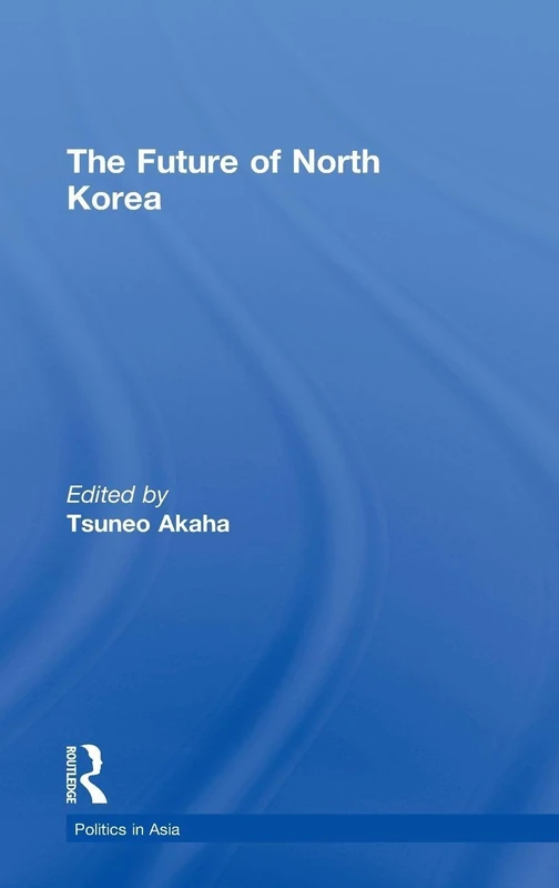 Routledge - The Future of North Korea (Politics in Asia)