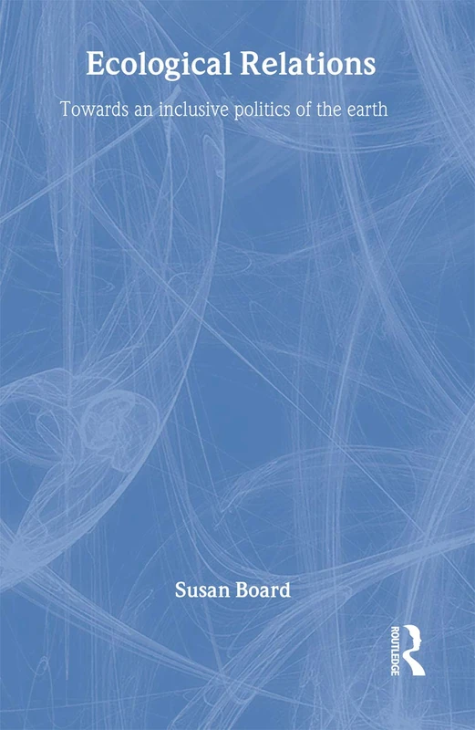 Routledge Ecological Relations: Inclusive Politics of the Earth