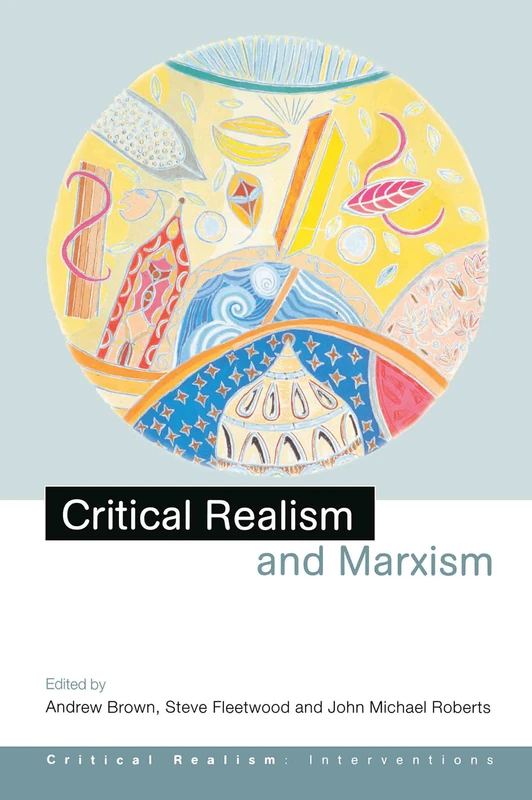 Critical Realism and Marxism (Critical Realism: Interventions Routledge Critical Realism)