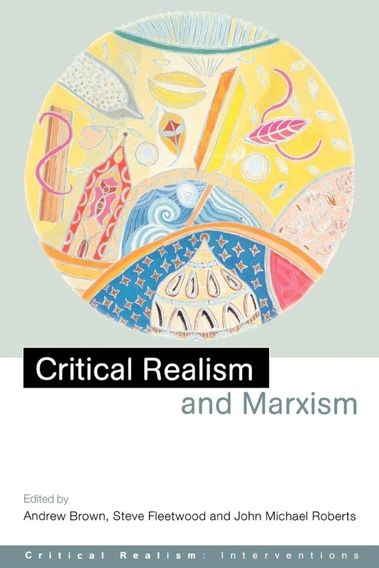Critical Realism and Marxism (Critical Realism: Interventions Routledge Critical Realism)