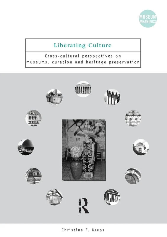 Liberating Culture: Cross-Cultural Perspectives on Museums, Curation and Heritage Preservation (Museum Meanings) - Image 1