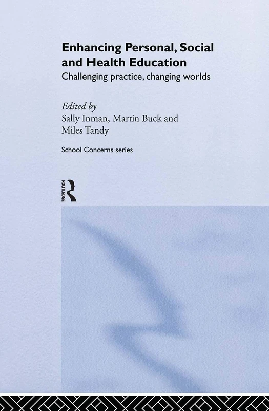Enhancing Personal, Social and Health Education: Challenging Practice, Changing Worlds (School Concerns Series)