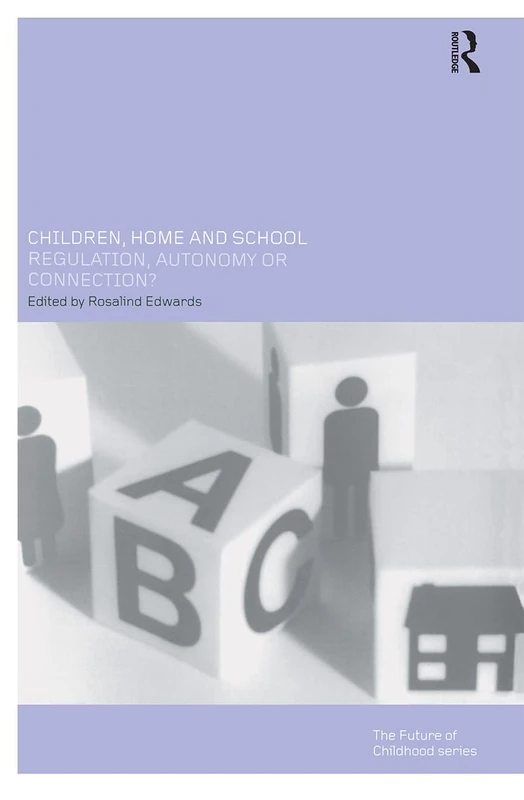 Children, Home and School: Regulation, Autonomy or Connection? (Future of Childhood Series) (Future of Childhood (Paperback))