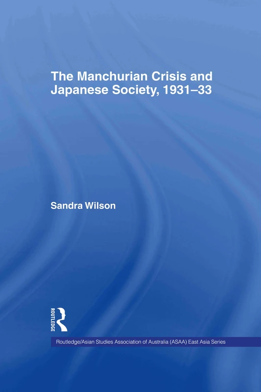 The Manchurian Crisis and Japanese Society, 1931-33 (Routledge/Asian Studies Association of Australia ASAA East Asian Series)