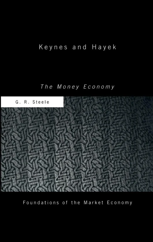 Keynes and Hayek: The Money Economy (Routledge Foundations of the Market Economy)