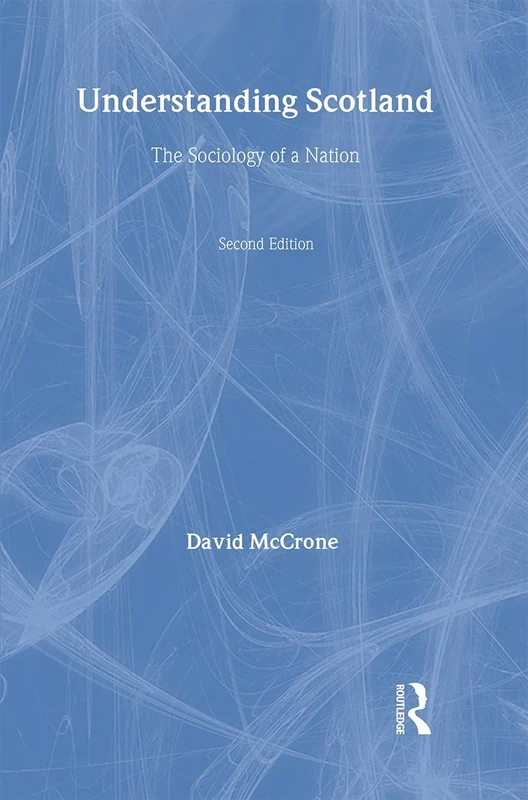 Understanding Scotland: The Sociology of a Nation (International Library of Sociology (Hardcover))