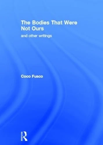 The Bodies That Were Not Ours: And Other Writings