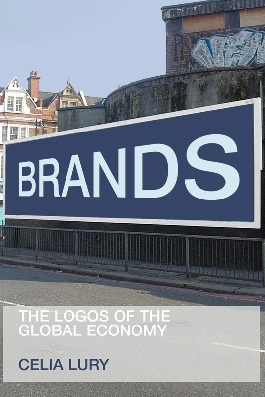 Brands: The Logos of the Global Economy (International Library of Sociology)