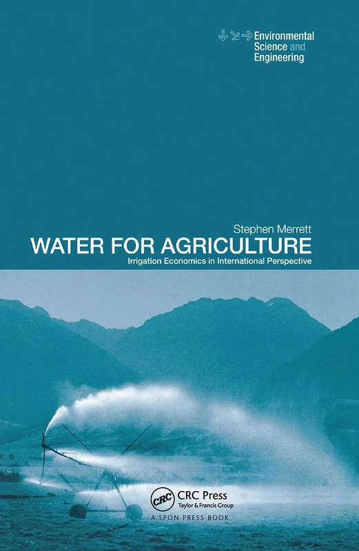 Water for Agriculture: Irrigation Economics in International Perspective (Spon's Environmental Science and Engineering)