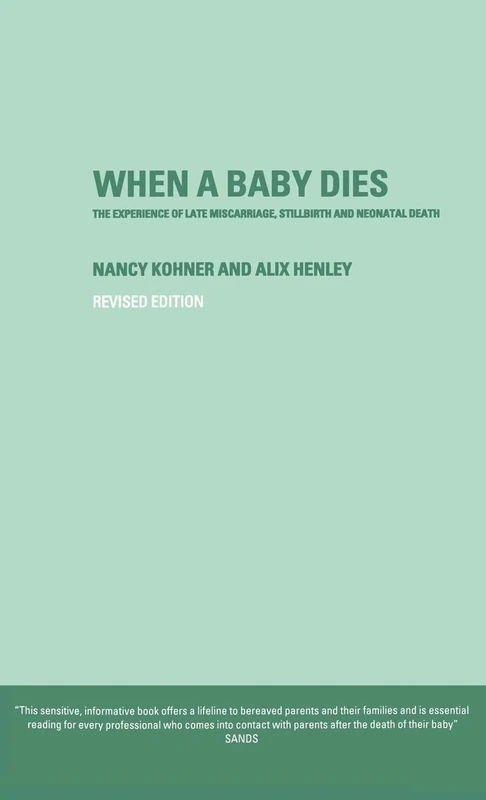 When A Baby Dies: The Experience of Late Miscarriage, Stillbirth and Neonatal Death