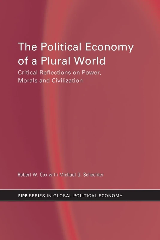 The Political Economy of a Plural World: Critical reflections on Power, Morals and Civilisation (RIPE Series in Global Political Economy) - Image 1