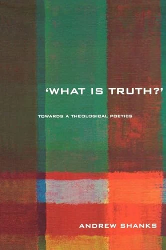 'What is Truth?': Towards a Theological Poetics