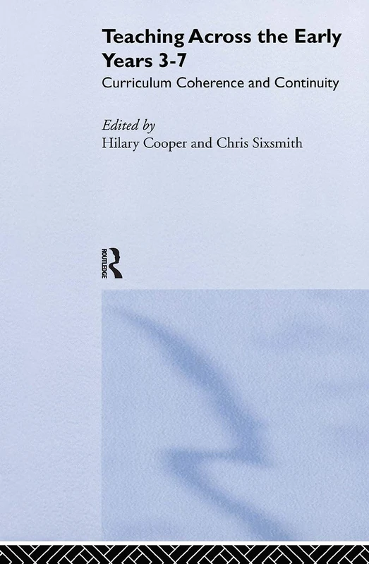 Teaching Across the Early Years 3-7: Curriculum Coherence and Continuity