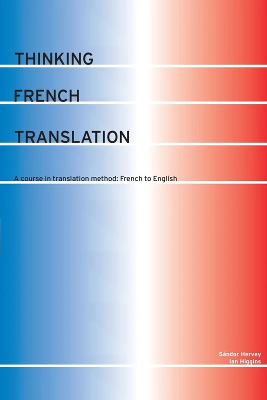 Thinking French Translation: A Course in Translation Method: French to English (Thinking Translation)