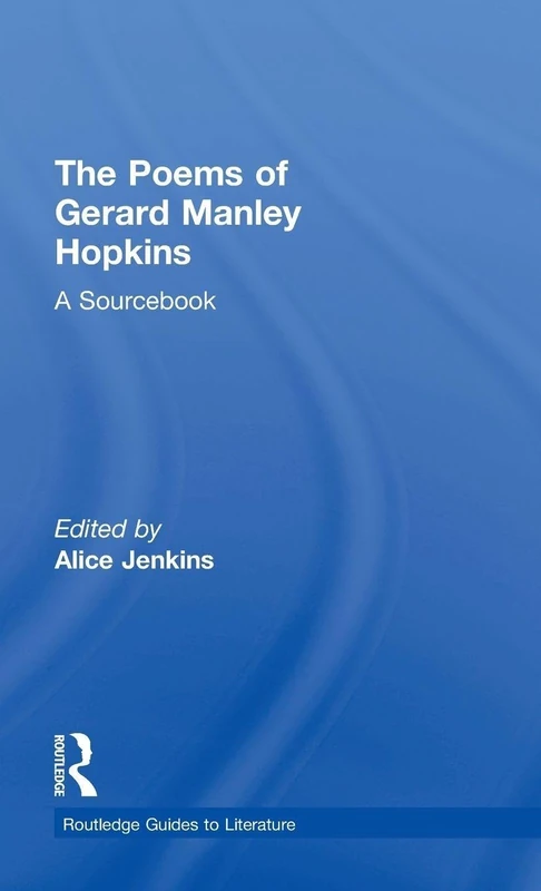 The Poems of Gerard Manley Hopkins: A Routledge Study Guide and Sourcebook (Routledge Guides to Literature)