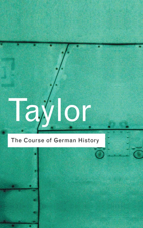 The Course of German History: A Survey of the Development of German History since 1815 (Routledge Classics)